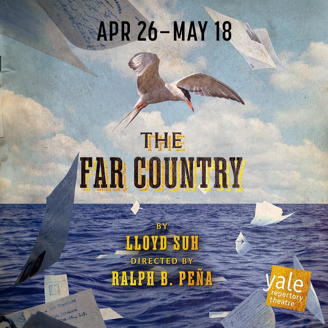 May be an image of text that says 'APR APR26- R26-MAY 26- MAY 18 THE FAR COUNTRY BY LLOYD LLOYDSUH SUH DIRECTED CTED BY RALPH B. PEÑA vale repertory theatre theatre'