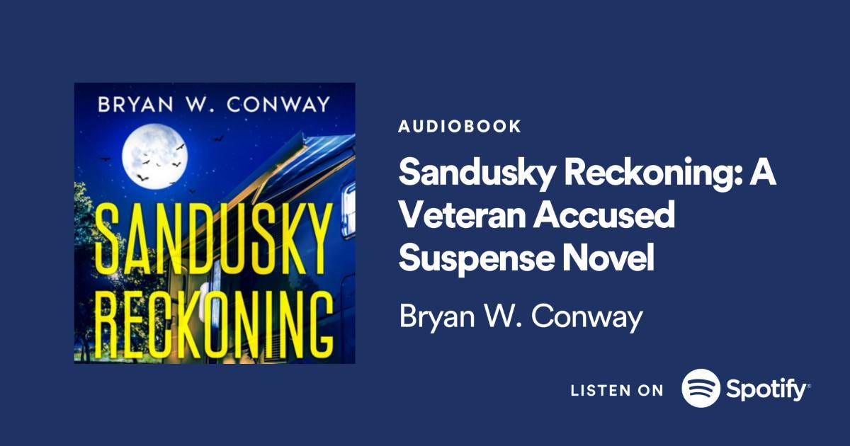 May be an image of text that says 'BRYAN W. CONWAY AUDIOBOO Sandusky Reckoning: A Veteran Accused Suspense Novel Bryan W. Conway SANDUSKY RECKONING LISTEN ON Spotify'