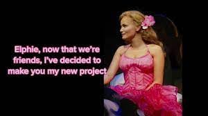 Image from the musical Wicked with the lyric: Elphie, now that we're friends, I've decided to make you my new project