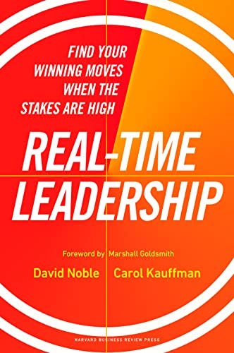 Real-Time Leadership: Find Your Winning Moves When the Stakes Are High by [David Noble, Carol Kauffman, Marshall Goldsmith]