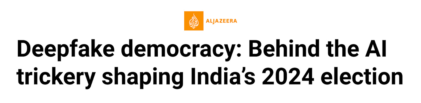 Aljazeera Headline: "Deepfake democracy: Behind the AI trickery shaping India’s 2024 election"