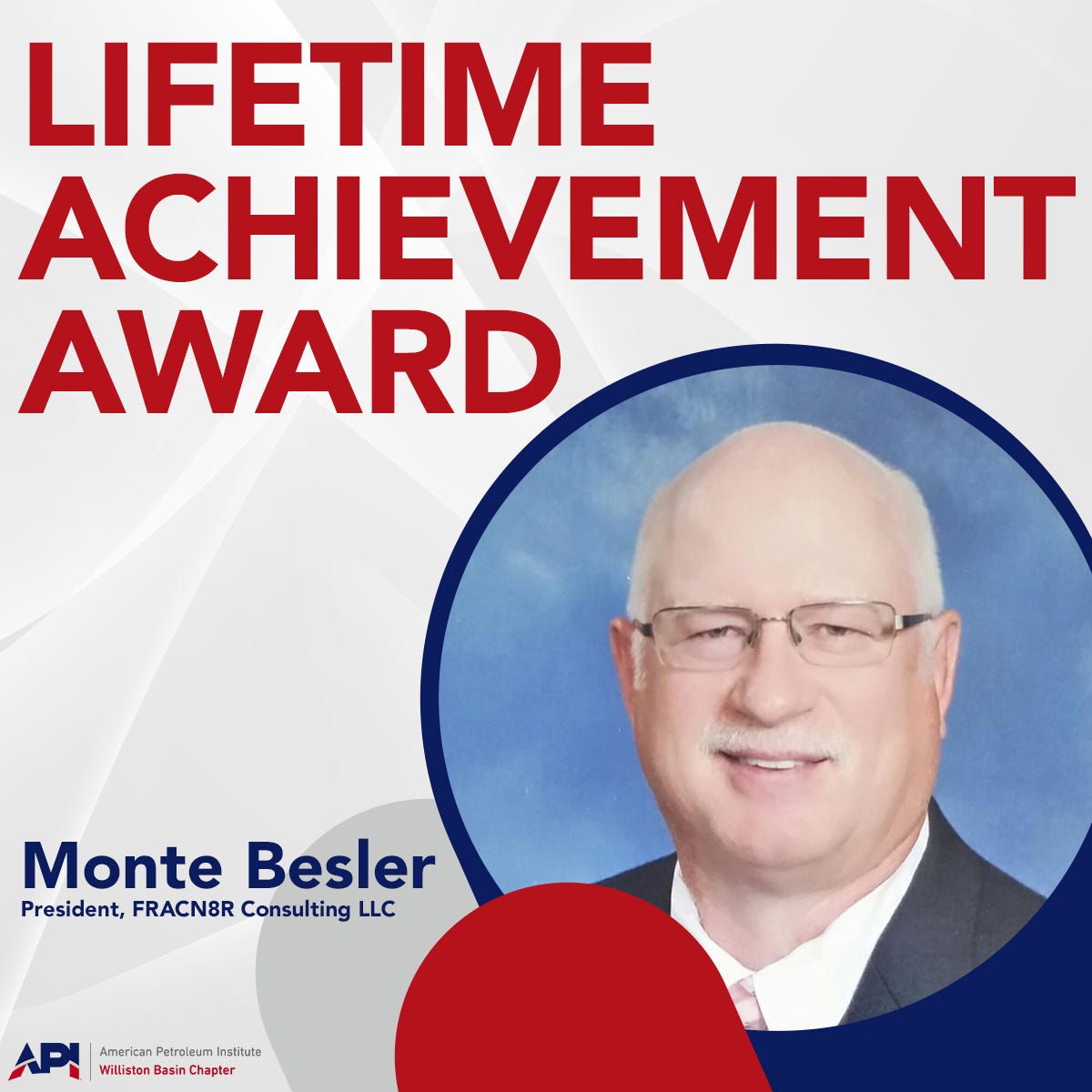 May be an image of 1 person and text that says 'LIFETIME ACHIEVEMENT AWARD Monte Besler President, FRACN8R Consulting LLC API Williston Basin Chapter American Petroleum nstitute'