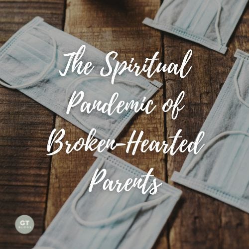 The Spiritual Pandemic of Broken-Hearted Parents a blog by Gary Thomas