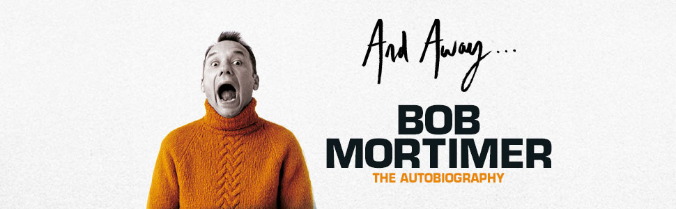 And Away...: Amazon.co.uk: Mortimer, Bob: 9781398505292: Books