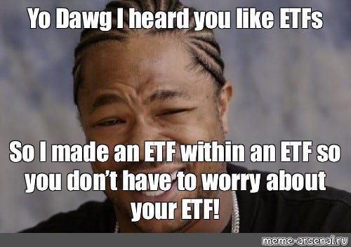 Meme: "Yo Dawg I heard you like ETFs So I made an ETF within an ETF so ...