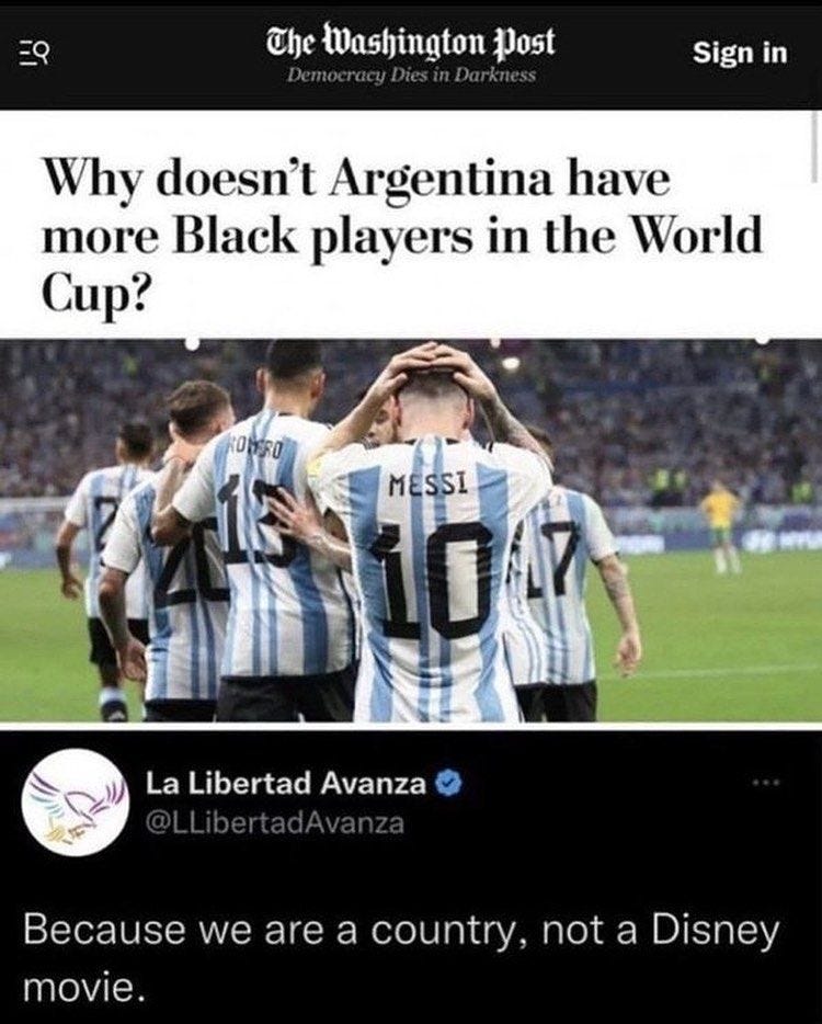 May be an image of 4 people, people playing soccer and text that says 'The Washington post Sign in Why doesn't Argentina have more Black players in the World Cup? Ob60 MESSI TOR 1 LO0 La Libertad Avanza Because we are a country, not a Disney movie.'