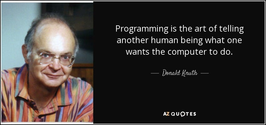 Donald Knuth quote: Programming is the art of telling another human being  what...