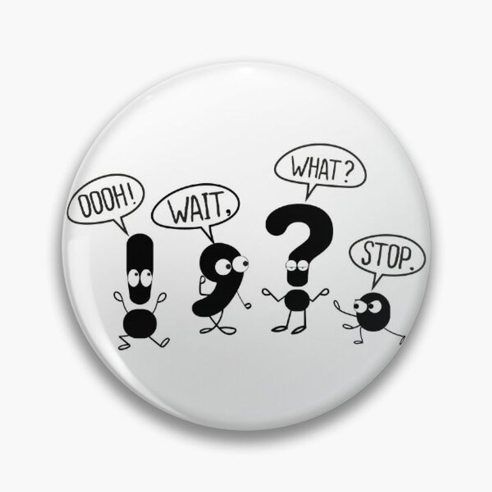 A picture of a button, with an exclamation mark saying "OOOH!" a comma saying "WAIT," a question mark saying "WHAT?" and a period saying "STOP."