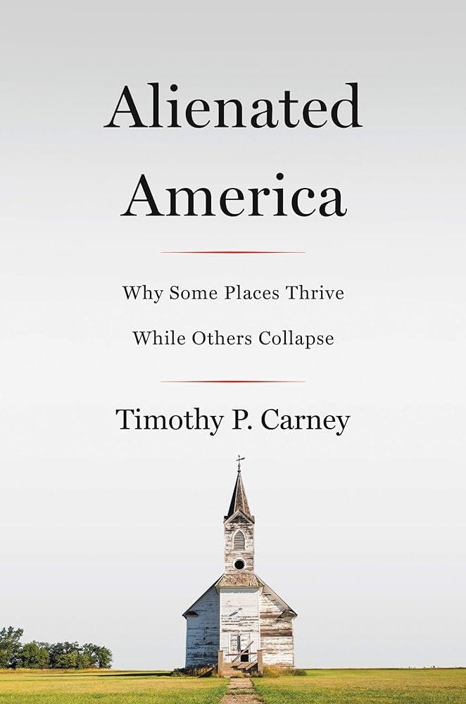 Alienated America: Why Some Places Thrive While Others Collapse: Carney,  Timothy P: 9780062797100: Amazon.com: Books