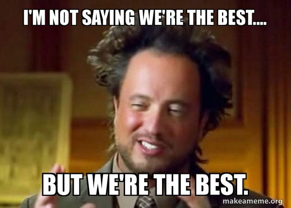 I'm not saying we're the best.... But we're the best. - Ancient Aliens -  Crazy History Channel Guy | Make a Meme