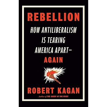 Rebellion: How Antiliberalism Is Tearing America Apart--Again