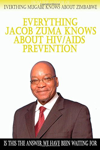 Everything Jacob Zuma Knows About HIV/Aids Prevention: Foster, Brandon:  9781502581822: Books - Amazon.ca
