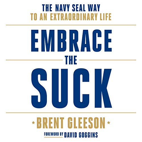 Embrace the Suck: The Navy SEAL Way to an Extraordinary Life