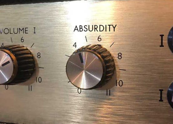 Photo of the volume knob from Spinal Tap, except "Volume" has been replaced with "Absurdity" Photo of the volume knob from Spinal Tap, except "Volume" has been replaced with "Absurdity"