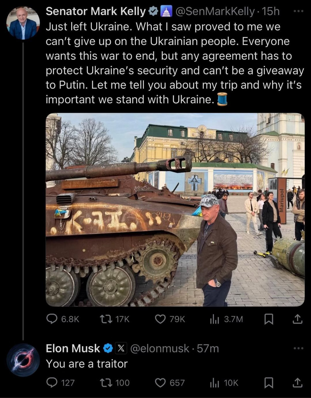 Senator Mark Kelly  @SenMarkKelly • 15h  Just left Ukraine. What I saw proved to me we can't give up on the Ukrainian people. Everyone wants this war to end, but any agreement has to protect Ukraine's security and can't be a giveaway to Putin. Let me tell you about my trip and why it's important we stand with Ukraine.  Musk: You are a traitor