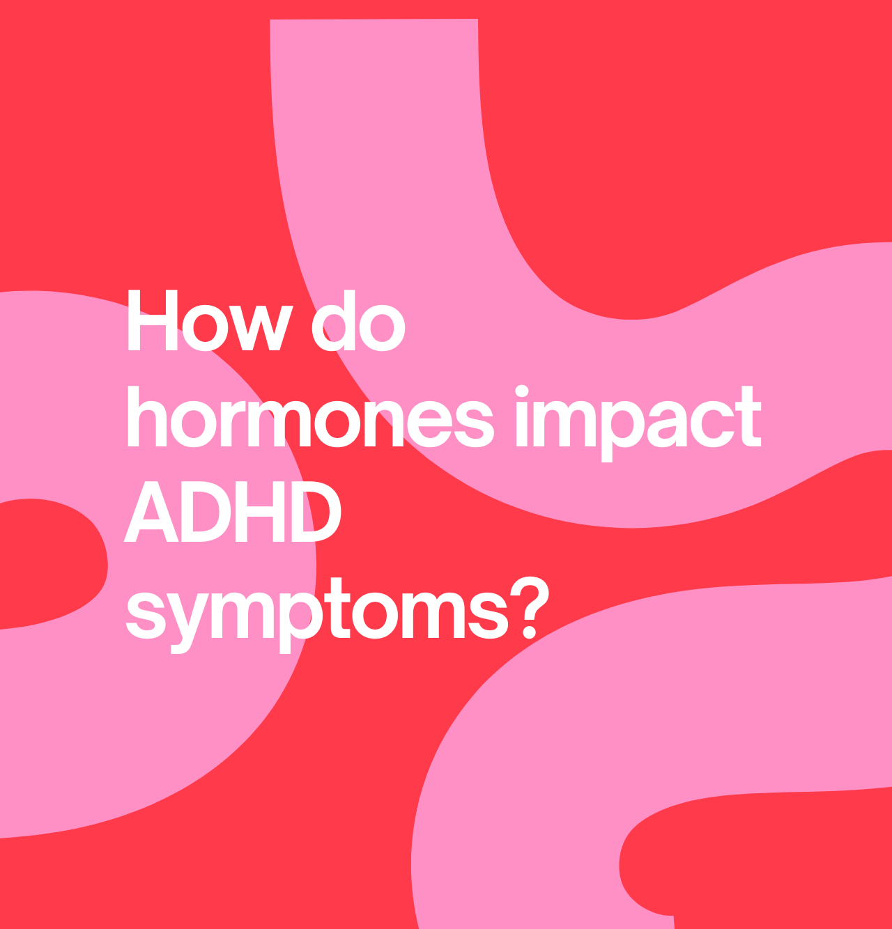 Red background with pink swirls and the words 'How doe hormones impact ADHD symptoms?
