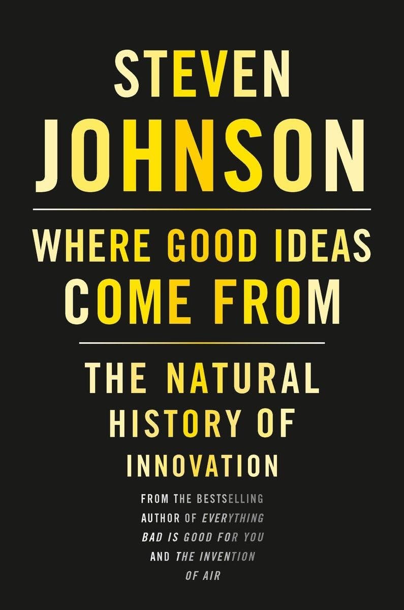 Where Good Ideas Come from: The Natural History of Innovation [Book]