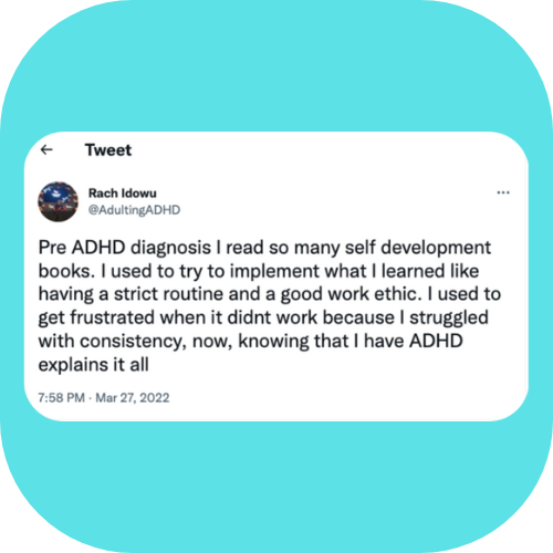 A tweet of mine that states” Pre ADHD diagnosis I read so many self-development books. I used to try to implement what I learned like having a strict routine and a good work ethic. I used to get frustrated when it didnt work because I struggled with consistency, now, knowing that I have ADHD explains it all