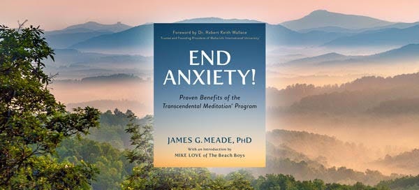End Anxiety!: Proven Benefits of the Transcendental Meditation Program by James Meade