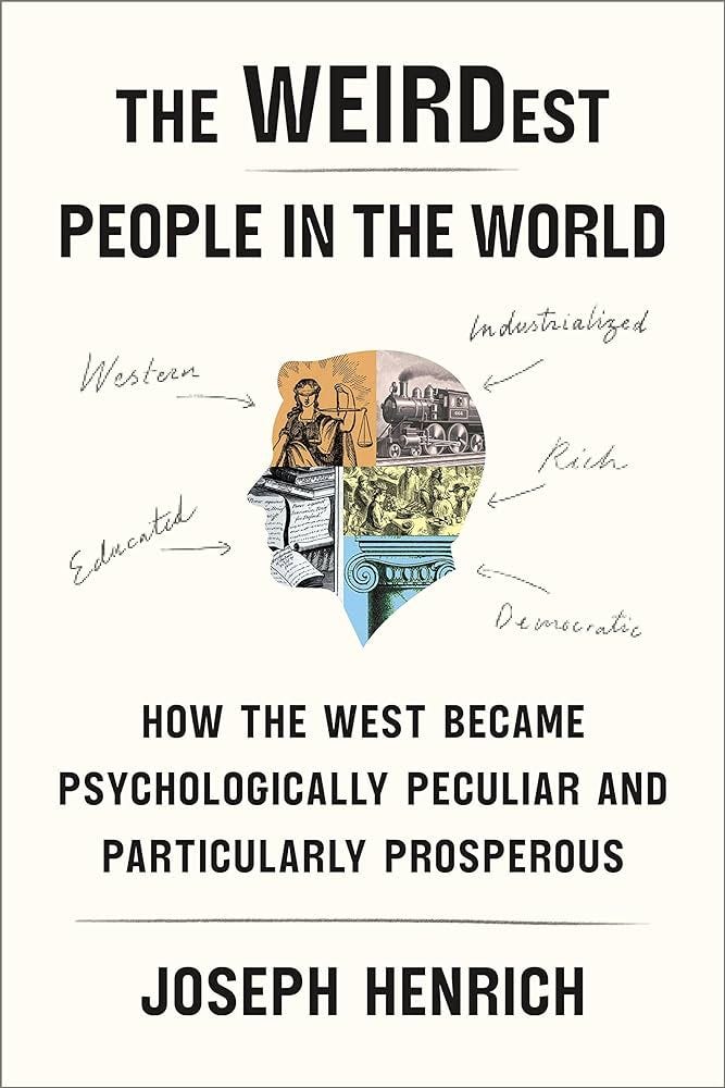 The WEIRDest People in the World: How the West Became Psychologically  Peculiar and Particularly Prosperous