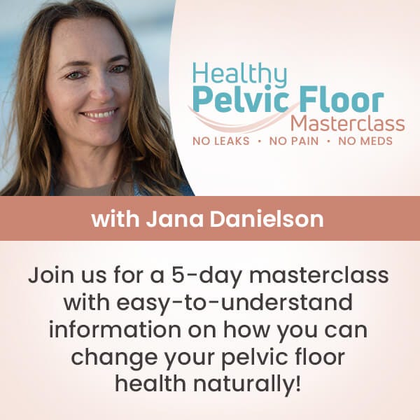 Healthy Pelvic Floor Masterclass: No Leaks, No Pain, No Meds--starts Monday