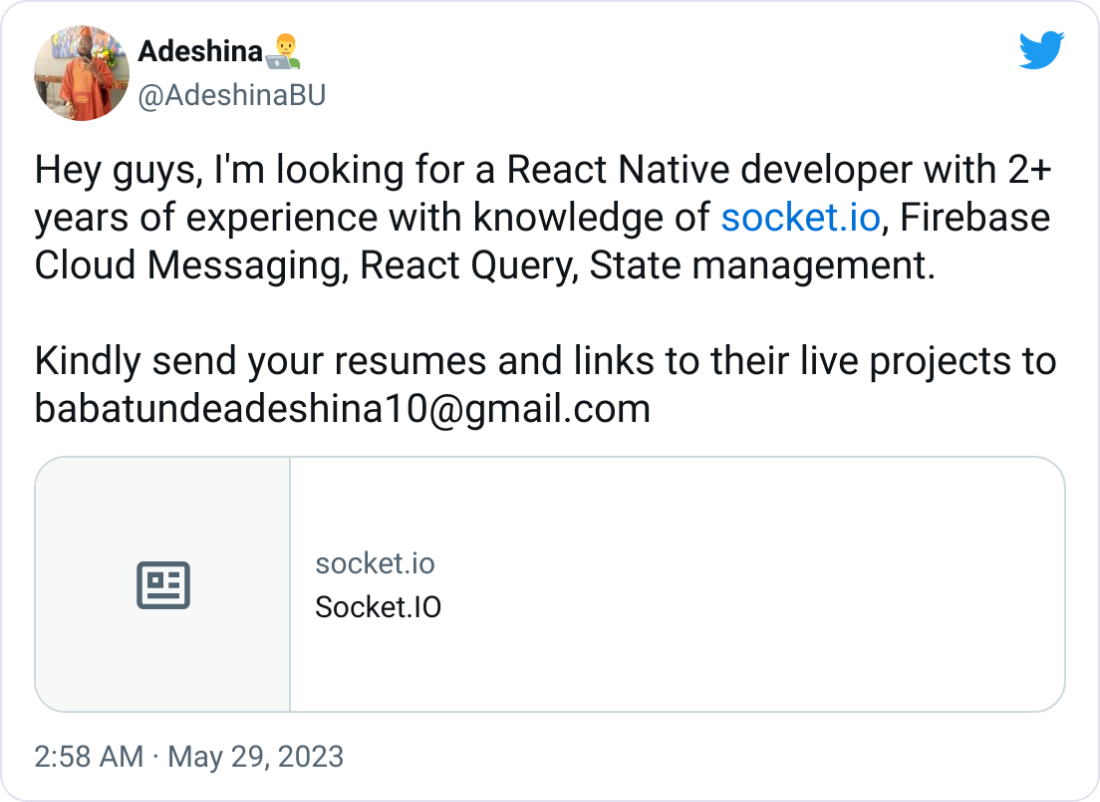 Adeshina👨‍💻 @AdeshinaBU Hey guys, I'm looking for a React Native developer with 2+ years of experience with knowledge of http://socket.io, Firebase Cloud Messaging, React Query, State management.   Kindly send your resumes and links to their live projects to babatundeadeshina10@gmail.com
