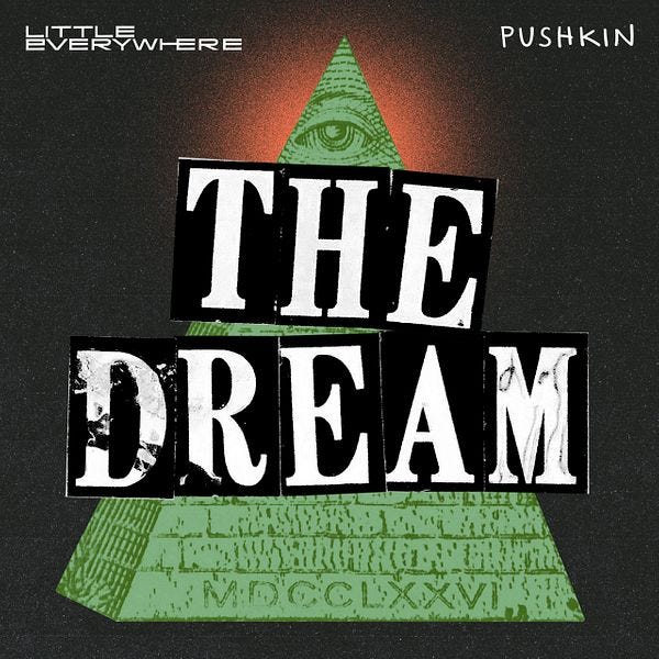 The Dream - Investigative Podcast - Pushkin Industries