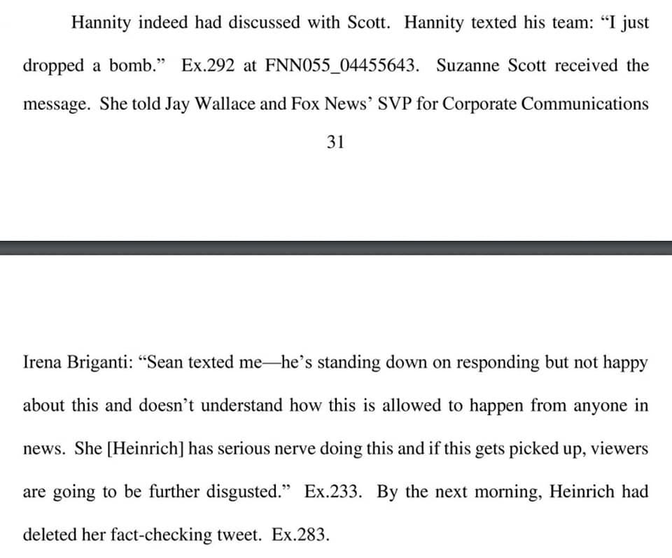 May be an image of text that says 'dropped a bomb." Hannity indeed had discussed with Scott. Hannity texted his team: "I just Ex.292 at FNN055_ FNN055_04455643. Suzanne Scott received the message. She told Jay Wallace and Fox News' SVP for Corporate Communications 31 Irena Briganti: "Sean texted me-he' standing down on responding but not happy about this and doesn' understand how this is allowed to happen from anyone in are going to be further disgusted." news. She [Heinrich] has serious nerve doing this and if this gets picked up, viewers deleted her fact-checking tweet. Ex.283. Ex.233. By the next morning, Heinrich had'