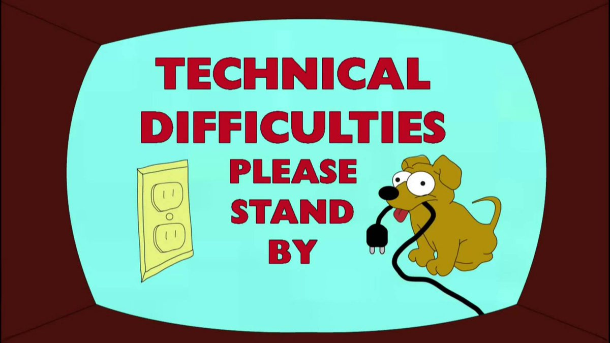 An image that says "Technical Difficulties: Please Stand By"