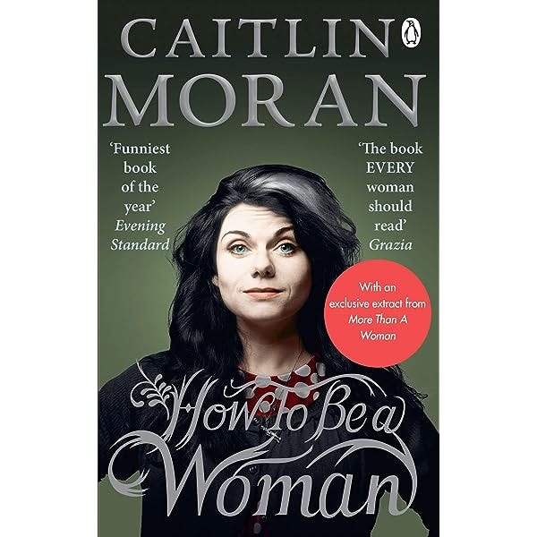 How To Be a Woman: Caitlin Moran: Amazon.co.uk: Moran, Caitlin:  9780091940744: Books