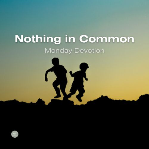 Nothing in Common, Monday Devotion by Gary Thomas