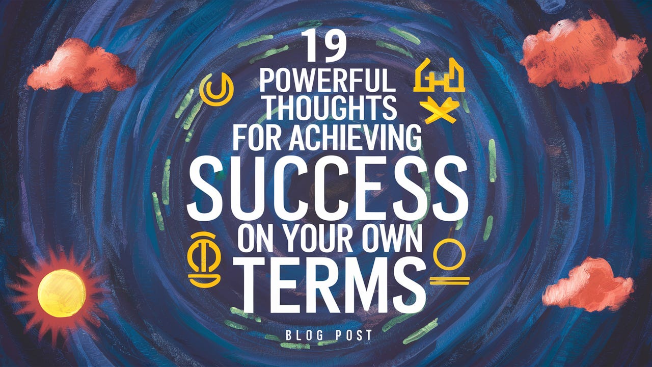 19 Powerful Thoughts for Achieving Success on Your Own Terms