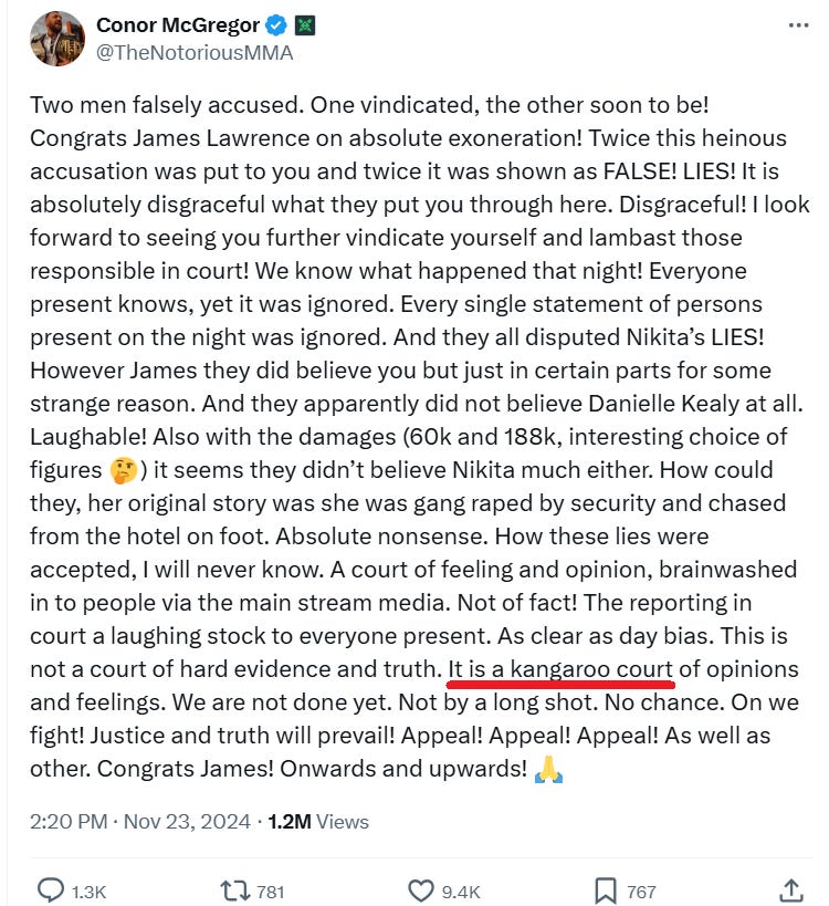 Two men falsely accused. One vindicated, the other soon to be! Congrats James Lawrence on absolute exoneration! Twice this heinous accusation was put to you and twice it was shown as FALSE! LIES! It is absolutely disgraceful what they put you through here. Disgraceful! I look forward to seeing you further vindicate yourself and lambast those responsible in court! We know what happened that night! Everyone present knows, yet it was ignored. Every single statement of persons persent on the night was ignored. And they all disputed Nikita’s LIES! However James they did believe you but just in certain parts for some strange reason. And they apparently did not believe Danielle Kealy at all. Laughable! Also with the damages (60K and 188K, interesting choice of figures) it seems they didn’t believe Nikita much either. How could they, her original story was she was gang raped by security and chased from the hotel on foot. Absolute nonsense. How these lies were accepted, I will never know. A court of feeling and opinion, brainwashed in to people via the main stream media. Not of fact! The reporting in court a laughing stock ot everyone present. As clear as day bias. This is not a court of hard evidence and truth. It is a kangaroo court of opinions and feelings We are not done yet. Not by a long shot. No chance. On we fight! Justice and truth will prevail! Appeal! Appeal! Appeal! As well as other. Congrats James! Onwards and upwards!