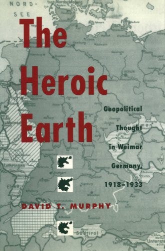 The Heroic Earth: Geopolitical Thought in Weimar Germany, 1918-1933  (English Edition) eBook : Murphy, David T: Amazon.it: Kindle Store