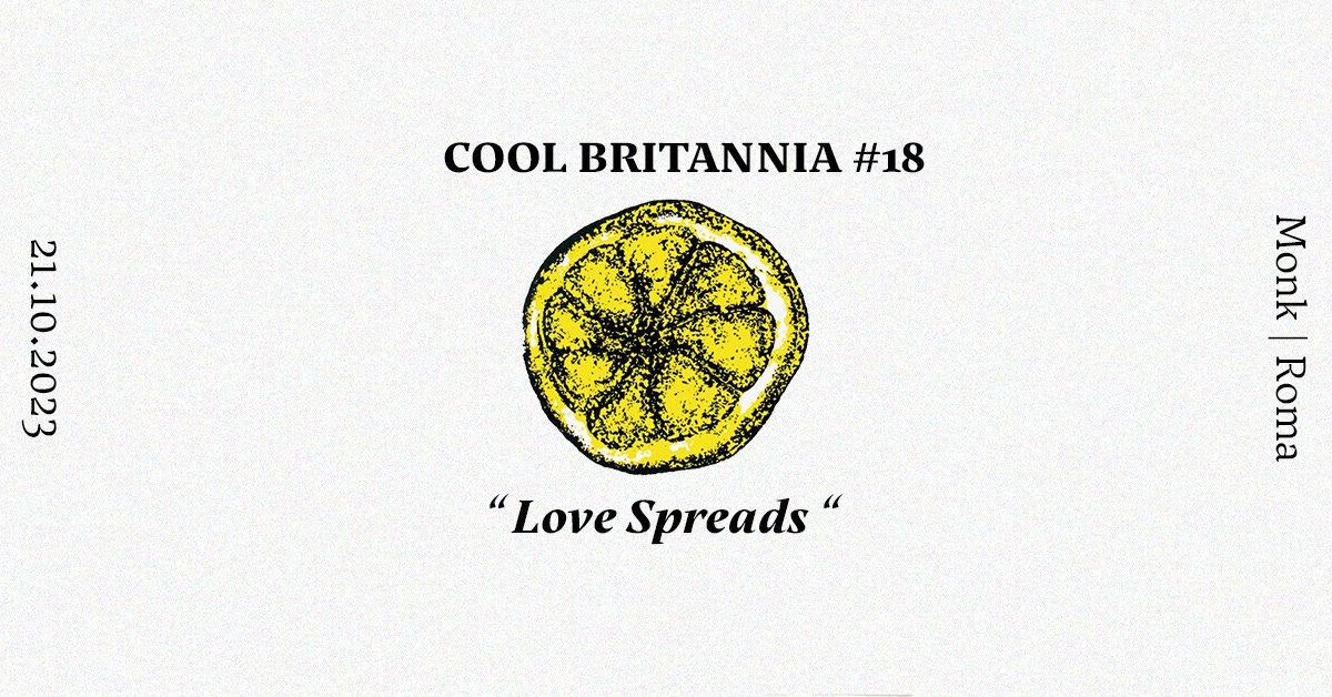 Potrebbe essere un'immagine raffigurante il seguente testo "COOL BRITANNIA COOLBRITANNIA# #18 21.10.2023 Monk Roma "Love Spreads""