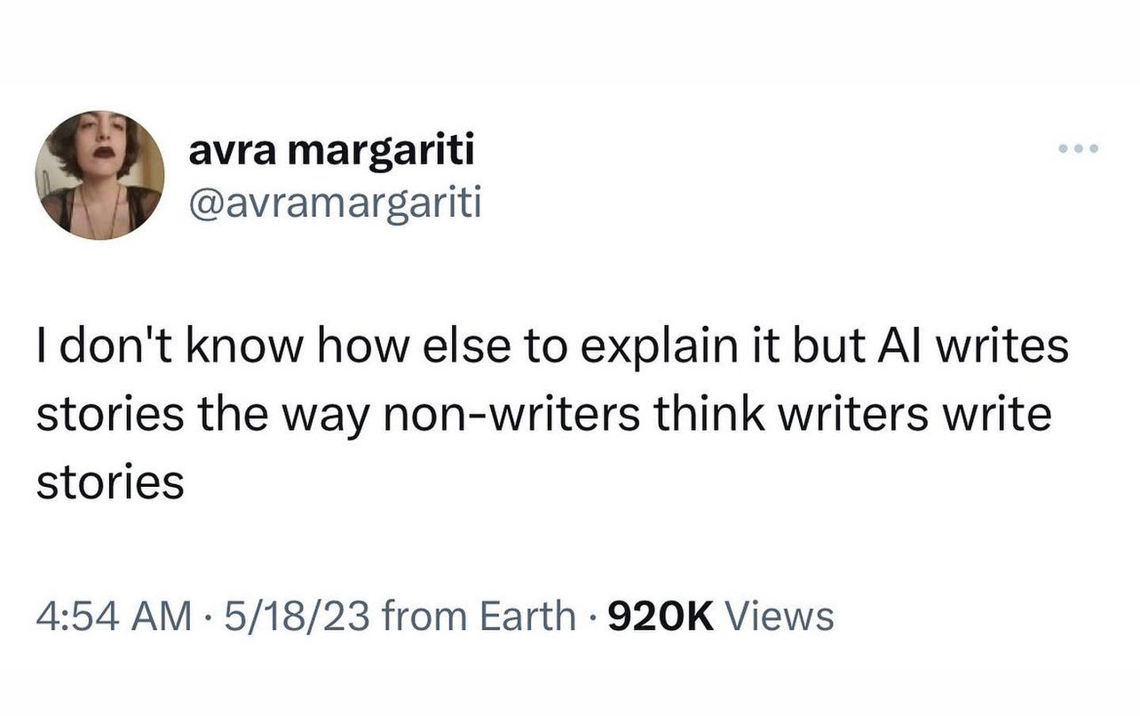 Tweet from Avra Margariti saying "I don't know how else to explain it but AI writes stories the way non-writers think writers write stories"