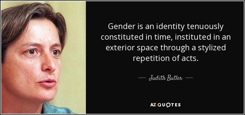Judith Butler quote: Gender is an identity tenuously constituted in time,  instituted in...