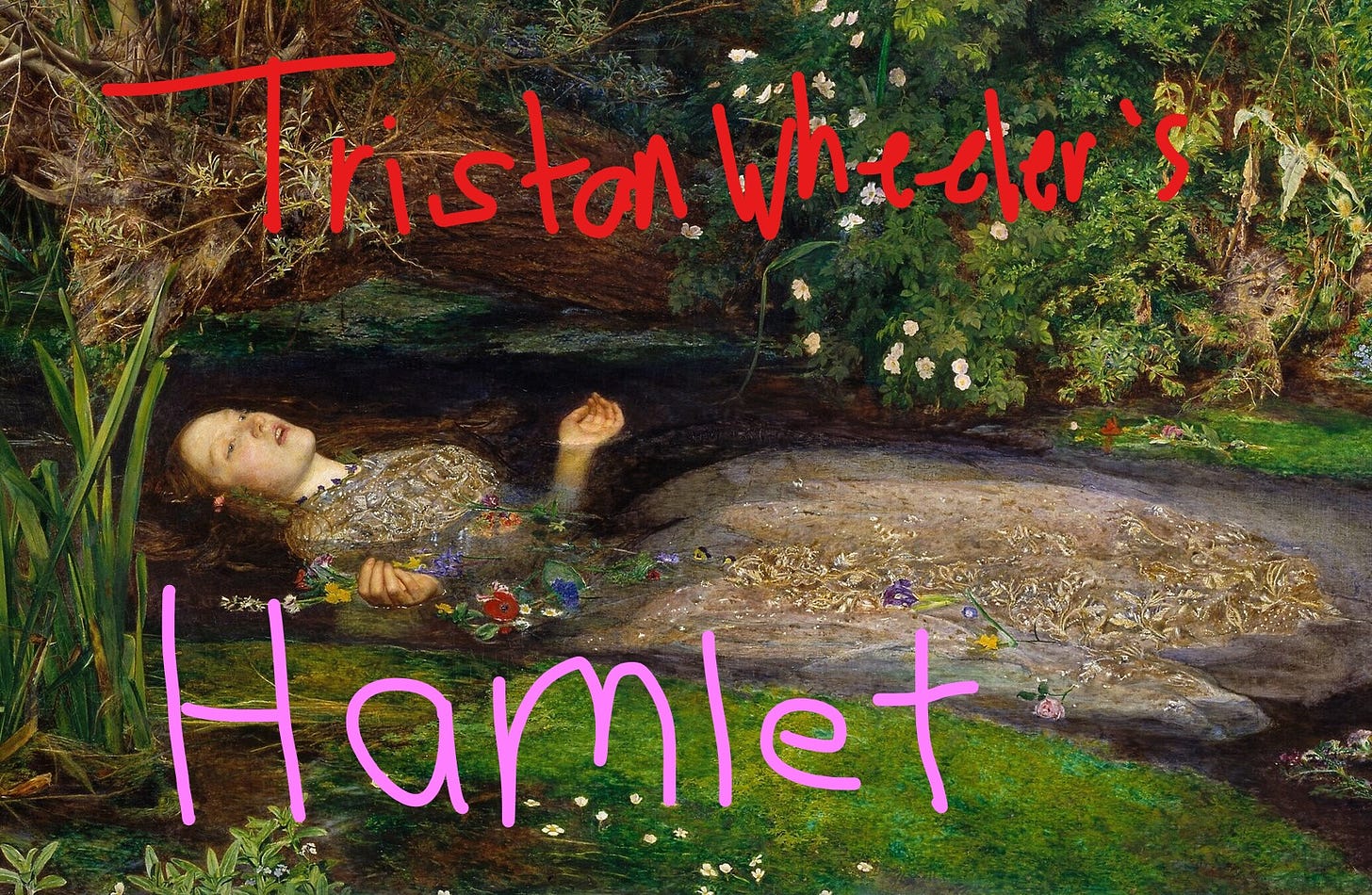 The famous painting of Ophelia drowning but with Tristan Wheeler's Hamlet written over top with a computer mouse.