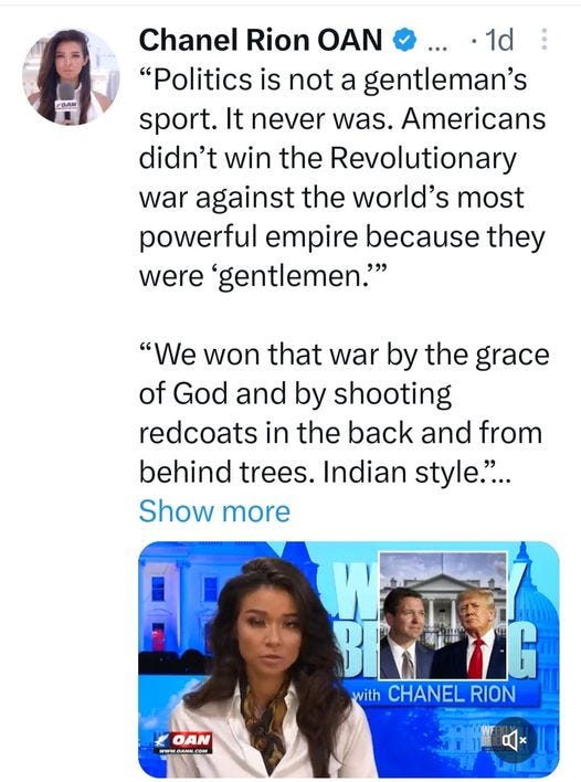 May be a Twitter screenshot of 4 people, people standing and text that says 'COAM Chanel Rion ΟΑΝ 1d "Politics is not a gentleman's sport. It never was. Americans didn't win the Revolutionary war against the world's most powerful empire because they were 'gentlemen."” "We won that war by the grace of God and by shooting redcoats in the back and from behind trees. Indian style."... Show more OAN ANN OA BRONG AG with CHANEL RION'