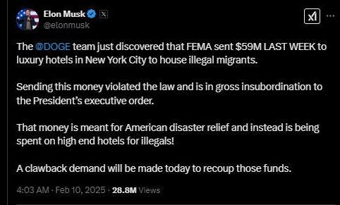 May be an image of text that says 'Elon ElonMusk Musk XÍ The @DOGE team just discovered that FEMA sent $59M LAST WEEK to luxury hotels in New York City to house illegal migrants. Sending this money violated the law and is in gross insubordination to the President's executive order. That money is meant for American disaster relief and instead is being spent on high end hotels for illegals! A clawback demand will be made today to recoup those funds. 28.8M'