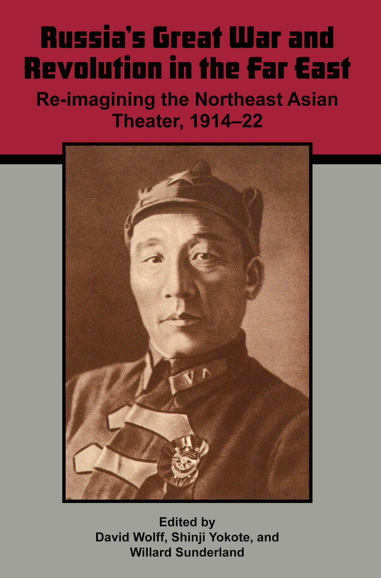 Russia's Great War and Revolution in the Far East: Re-Imagining the Northeast  Asian Theater, 1914-22 by David Wolff | Goodreads