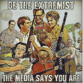Be The Extremist The Media Says You Are