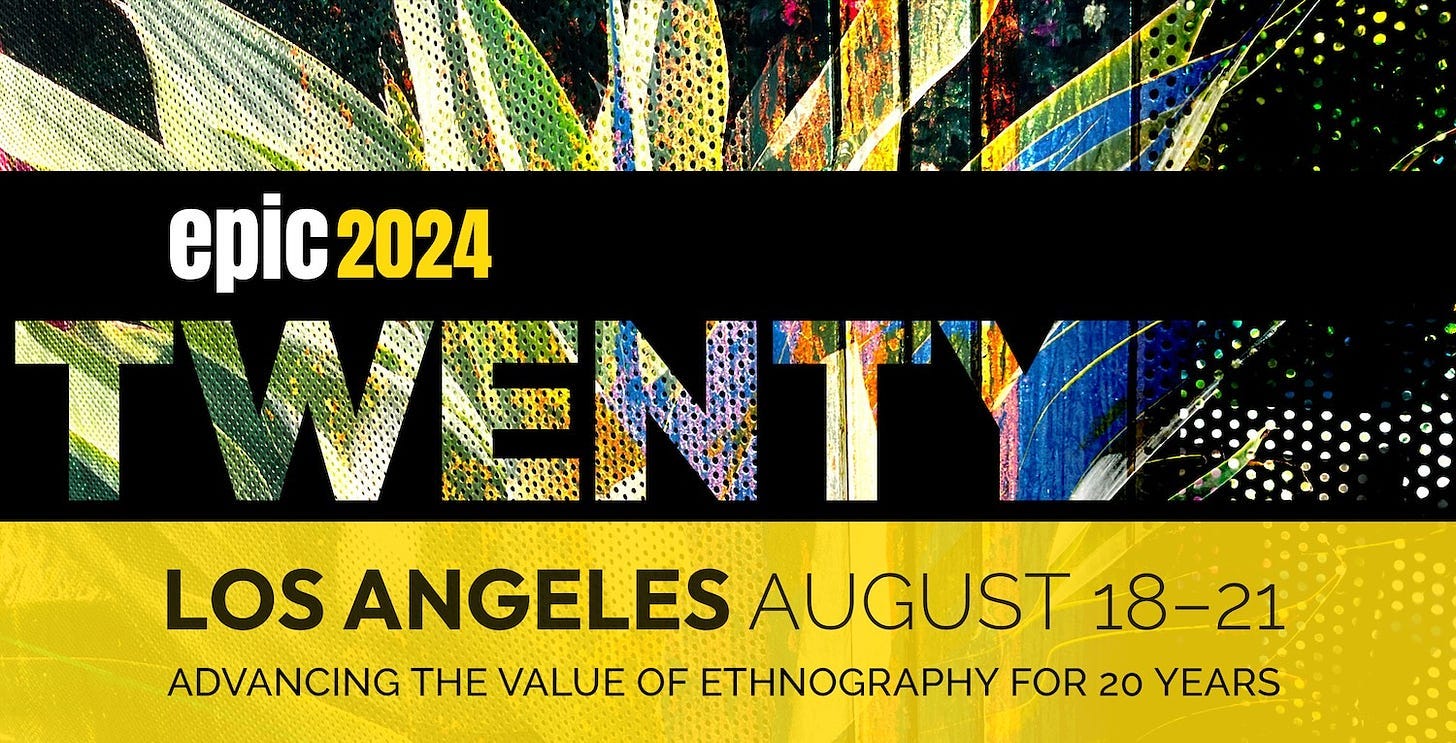 Slide reading "epic2024", TWENTY, Los Angeles, August 18-21, Advancing the value of ethnography for 20 years. The slide is black, yellow and has a splash of color coming through the letters, TWENTY. Slide reading "epic2024", TWENTY, Los Angeles, August 18-21, Advancing the value of ethnography for 20 years. The slide is black, yellow and has a splash of color coming through the letters, TWENTY.