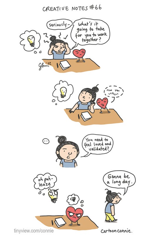 What the Heart Wants (Creative Notes #66) 4-panel comic of a girl with a bun at her desk, trying to get her heart and creativity to work together. In panel 1, the girl says in frustration to a heart and lightbulb, not speaking together, "Seriously, what's it going to take for you to work together?" In panel 2, the heart whispers something inaudible in her ear. In panel 3, the girl paraphrases the heart: "You need to feel loved and validated?" In panel 4, the light bulb rolls its eyes and thinks "Oh puh-leaze," while the heart angrily stews and the girl walks away wearily and says, "Gonna be a long day." From episode 66 of Creative Notes, an original webcomic series by Connie Sun, cartoonconnie, 2022, for Tinyview comics https://tinyview.com/connie