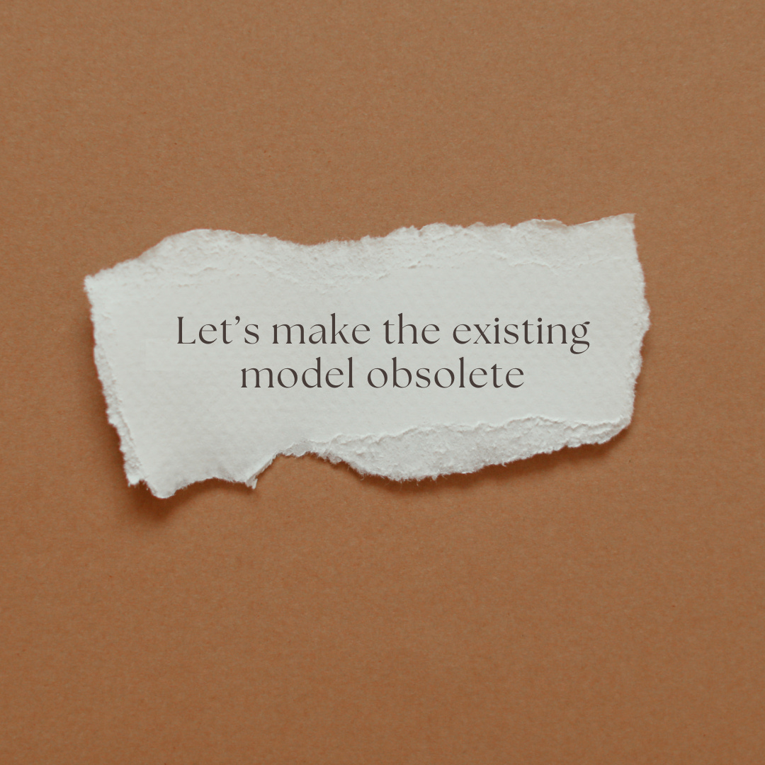 Let's make the existing model obsolete