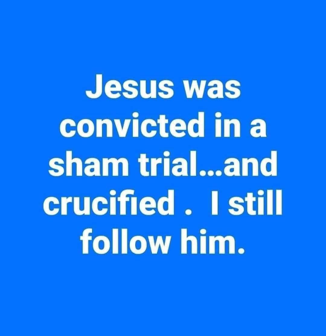 May be an image of text that says 'Jesus was convicted in a sham trial...and and crucified I still follow him.'