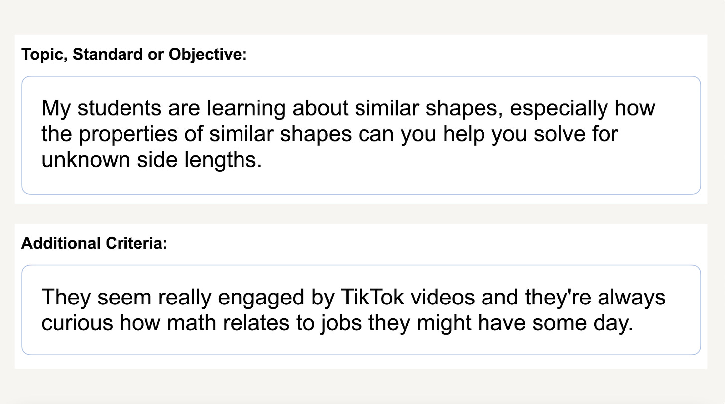 The prompt for an AI lesson plan. The teacher has typed in the following instructions: "My students are learning about similar shapes, especially how the properties of similar shapes can help you solve for unknown side lengths. They seem really engaged by TikTok videos and they're always curious how math relates to jobs they might have some day."