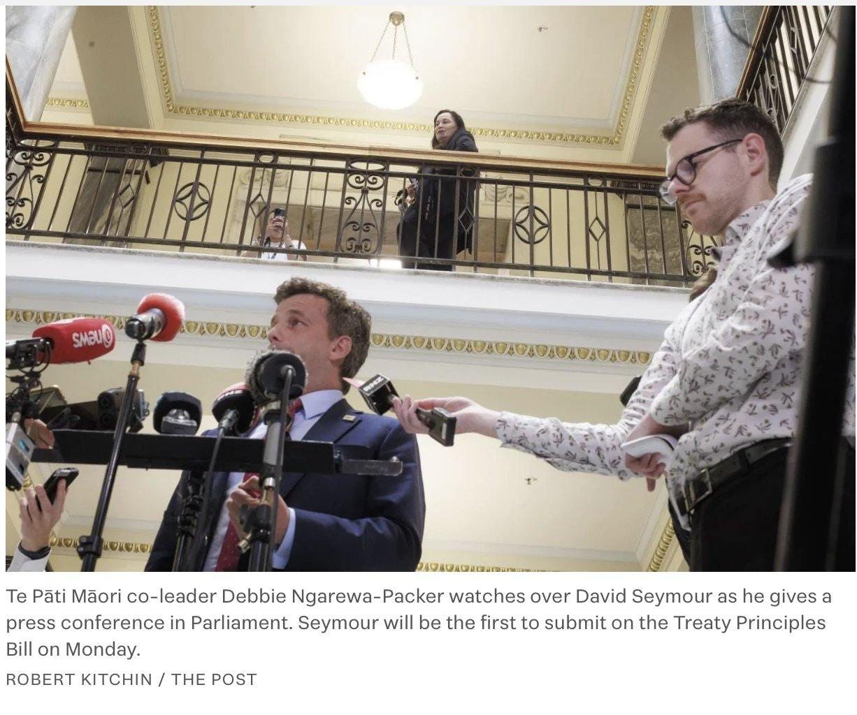 Te Păti Mãori co-leader Debbie Ngarewa-Packer watches over David Seymour as he gives a press conference in Parliament. Seymour will be the first to submit on the Treaty Principles Bill on Monday. ROBERT KITCHIN THE POST‎"‎‎