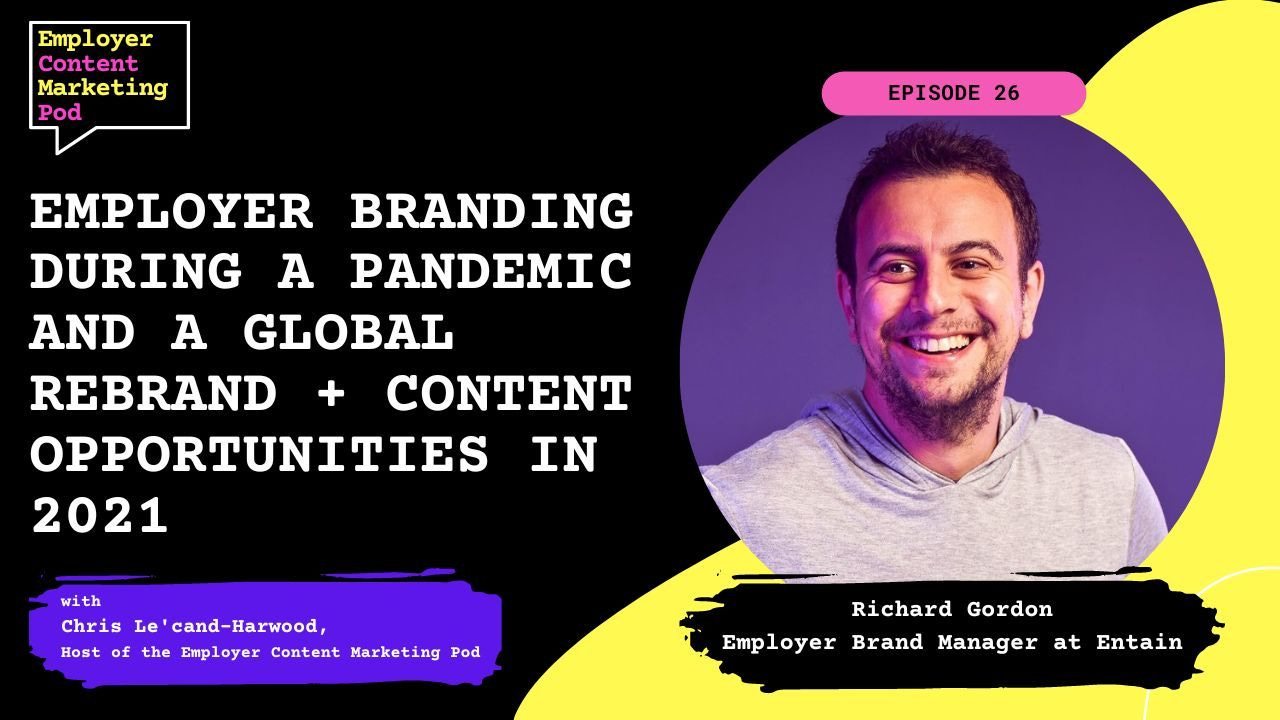 E26: Employer branding during a pandemic and a global rebrand + opportunities, with Richard Gordon