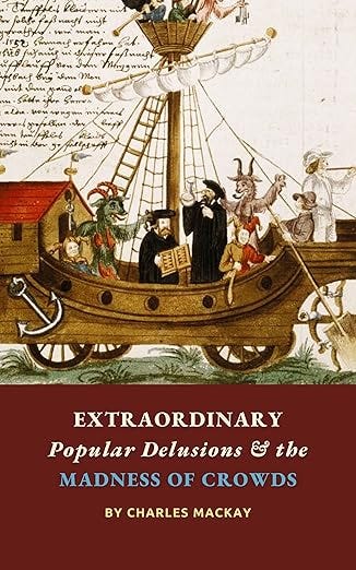 Extraordinary Popular Delusions and the Madness of Crowds: The Crowd Psychology Classic, Complete and Unabridged (Annotated)